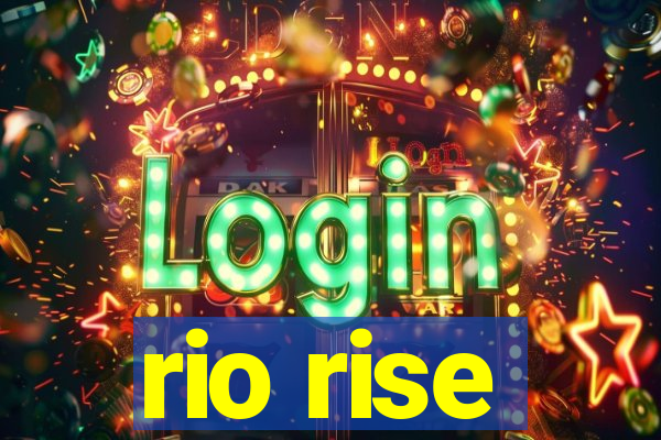 rio rise